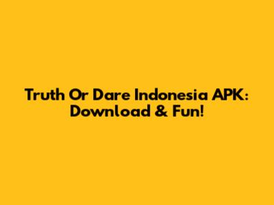 Truth Or Dare Indonesia APK: Download & Fun!