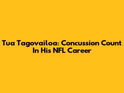 Tua Tagovailoa: Concussion Count In His NFL Career