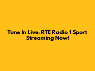 Tune In Live: RTE Radio 1 Sport Streaming Now!