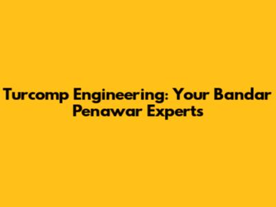 Turcomp Engineering: Your Bandar Penawar Experts