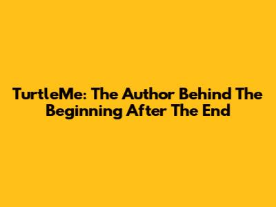 TurtleMe: The Author Behind The Beginning After The End