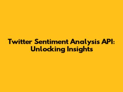 Twitter Sentiment Analysis API: Unlocking Insights