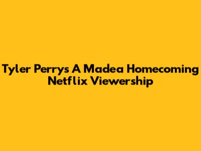 Tyler Perry's 'A Madea Homecoming' Netflix Viewership