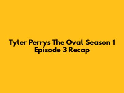 Tyler Perry's The Oval Season 1 Episode 3 Recap