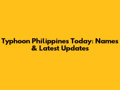 Typhoon Philippines Today: Names & Latest Updates