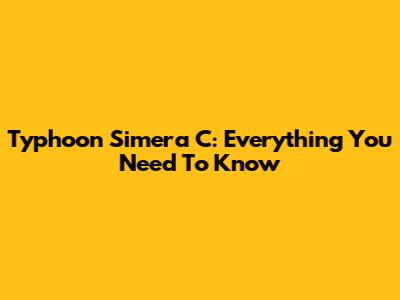 Typhoon Simera C: Everything You Need To Know