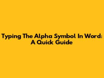 Typing The Alpha Symbol In Word: A Quick Guide