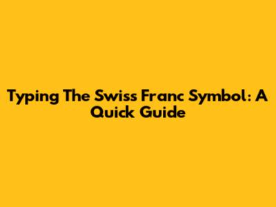 Typing The Swiss Franc Symbol: A Quick Guide