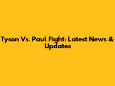 Tyson Vs. Paul Fight: Latest News & Updates