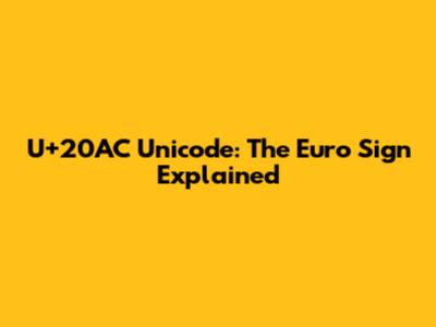 U+20AC Unicode: The Euro Sign Explained