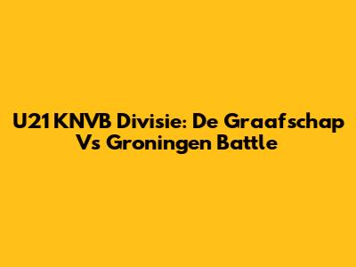 U21 KNVB Divisie: De Graafschap Vs Groningen Battle