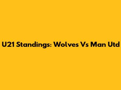 U21 Standings: Wolves Vs Man Utd