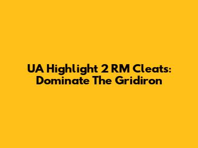 UA Highlight 2 RM Cleats: Dominate The Gridiron