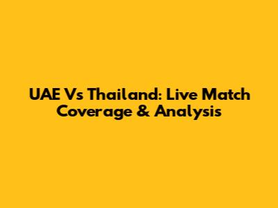 UAE Vs Thailand: Live Match Coverage & Analysis