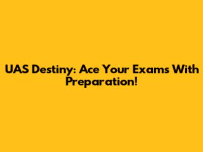 UAS Destiny: Ace Your Exams With Preparation!