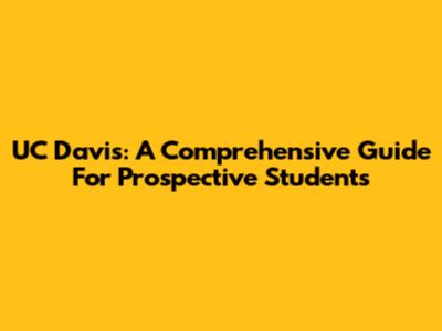 UC Davis: A Comprehensive Guide For Prospective Students