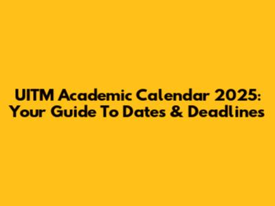 UITM Academic Calendar 2025: Your Guide To Dates & Deadlines