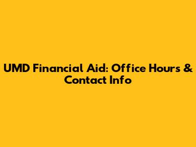UMD Financial Aid: Office Hours & Contact Info