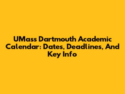 UMass Dartmouth Academic Calendar: Dates, Deadlines, And Key Info