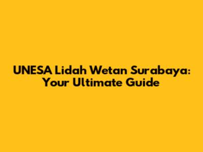 UNESA Lidah Wetan Surabaya: Your Ultimate Guide