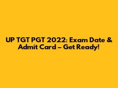 UP TGT PGT 2022: Exam Date & Admit Card – Get Ready!