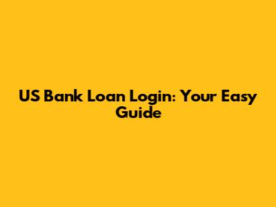 US Bank Loan Login: Your Easy Guide