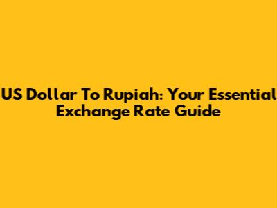 US Dollar To Rupiah: Your Essential Exchange Rate Guide