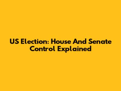 US Election: House And Senate Control Explained