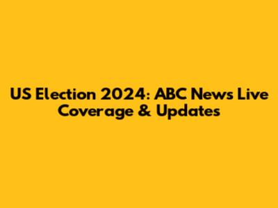US Election 2024: ABC News Live Coverage & Updates