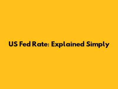 US Fed Rate: Explained Simply