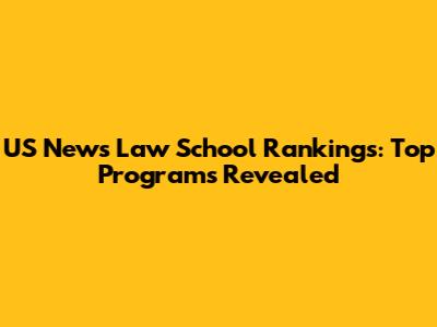 US News Law School Rankings: Top Programs Revealed