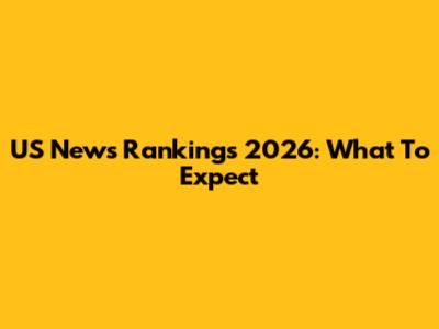 US News Rankings 2026: What To Expect