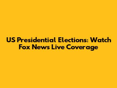US Presidential Elections: Watch Fox News Live Coverage