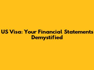 US Visa: Your Financial Statements Demystified