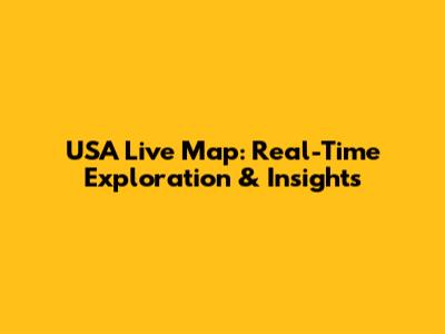 USA Live Map: Real-Time Exploration & Insights