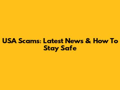 USA Scams: Latest News & How To Stay Safe