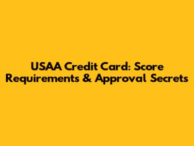 USAA Credit Card: Score Requirements & Approval Secrets