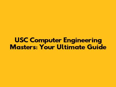 USC Computer Engineering Masters: Your Ultimate Guide