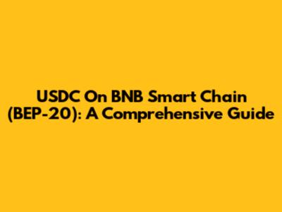 USDC On BNB Smart Chain (BEP-20): A Comprehensive Guide