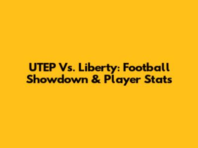 UTEP Vs. Liberty: Football Showdown & Player Stats