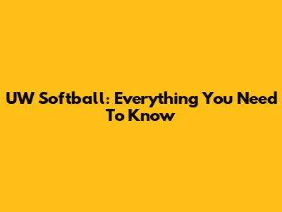 UW Softball: Everything You Need To Know