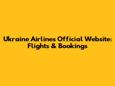 Ukraine Airlines Official Website: Flights & Bookings