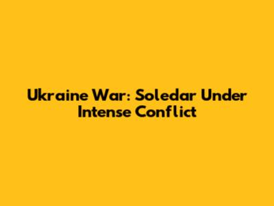 Ukraine War: Soledar Under Intense Conflict