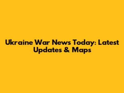 Ukraine War News Today: Latest Updates & Maps