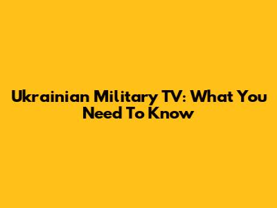 Ukrainian Military TV: What You Need To Know