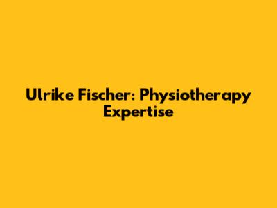 Ulrike Fischer: Physiotherapy Expertise