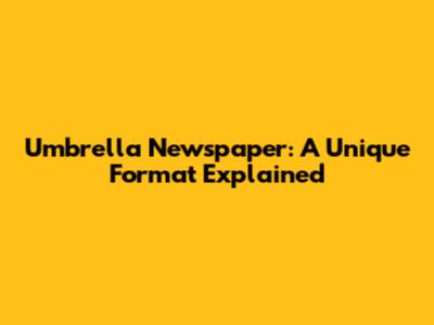 Umbrella Newspaper: A Unique Format Explained