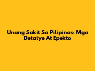 Unang Sakit Sa Pilipinas: Mga Detalye At Epekto