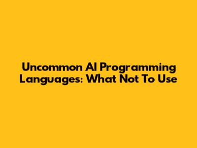 Uncommon AI Programming Languages: What Not To Use