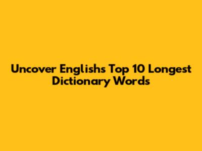 Uncover English's Top 10 Longest Dictionary Words